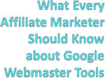 What Every Affiliate Marketer Should Know about Google Webmaster Tools